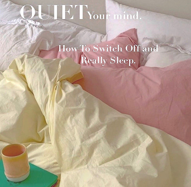 QUIET Your Mind: How to switch off and really sleep.